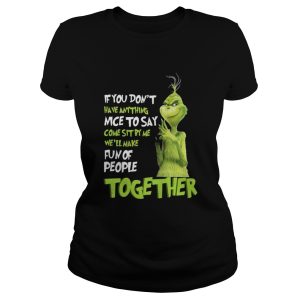 Grinch if you dont have anything nice to say come sit by me shirt 2
