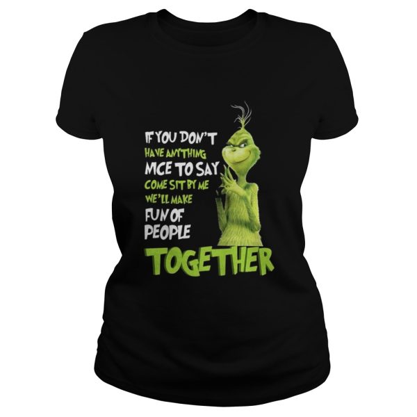 Grinch if you dont have anything nice to say come sit by me shirt