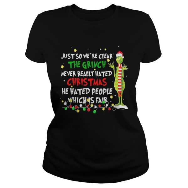 Grinch just so were clear the Grinch never realy hated Christmas shirt