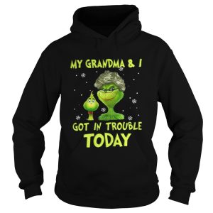 Grinch my grandma and I got in trouble today shirt 1