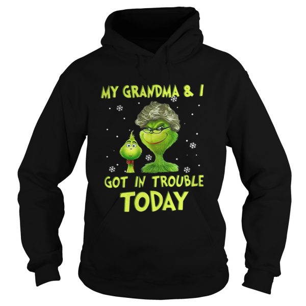 Grinch my grandma and I got in trouble today shirt