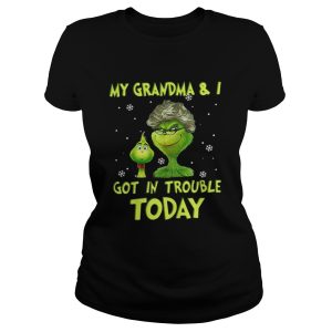 Grinch my grandma and I got in trouble today shirt 1 Grinch my grandma and I got in trouble today shirt 2