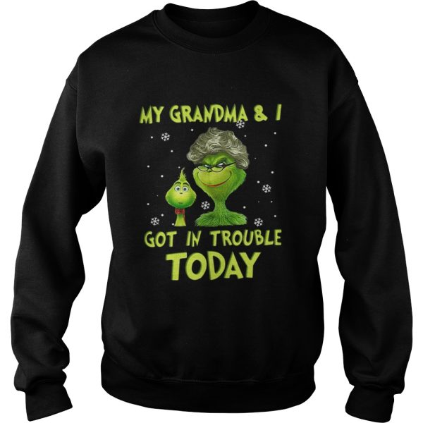 Grinch my grandma and I got in trouble today shirt