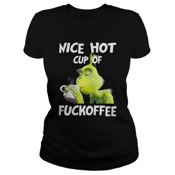 Grinch nice hot cup of fuckoffee shirt