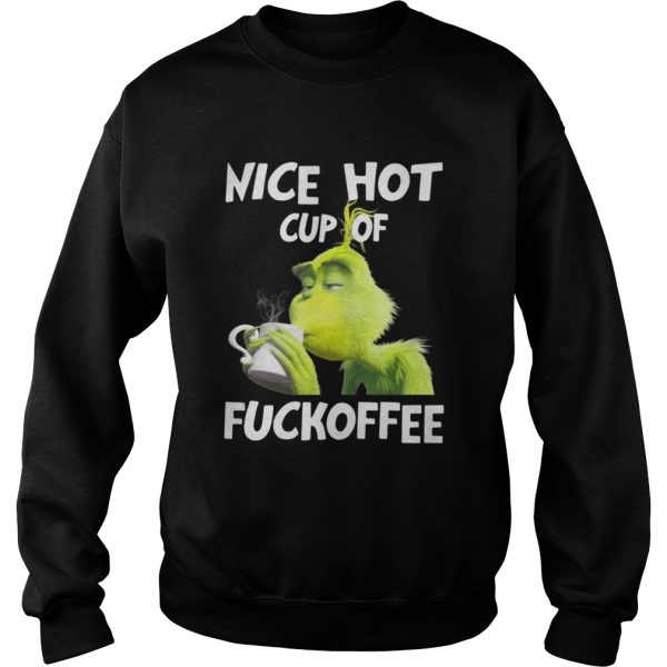 Grinch nice hot cup of fuckoffee shirt