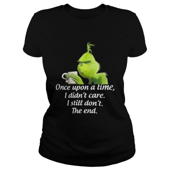 Grinch once upon a time I didnt care I still dont the end shirt