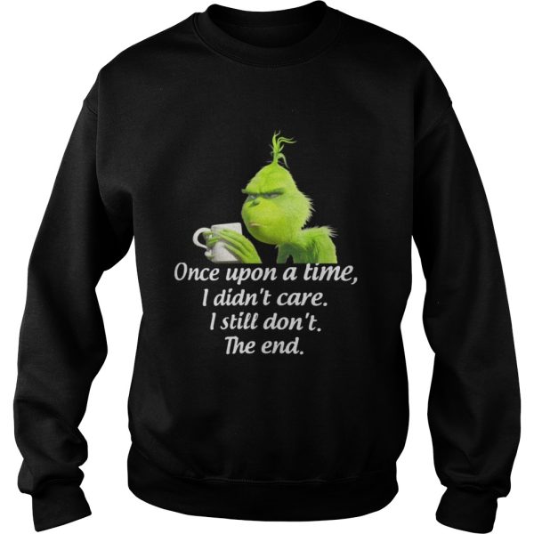 Grinch once upon a time I didnt care I still dont the end shirt