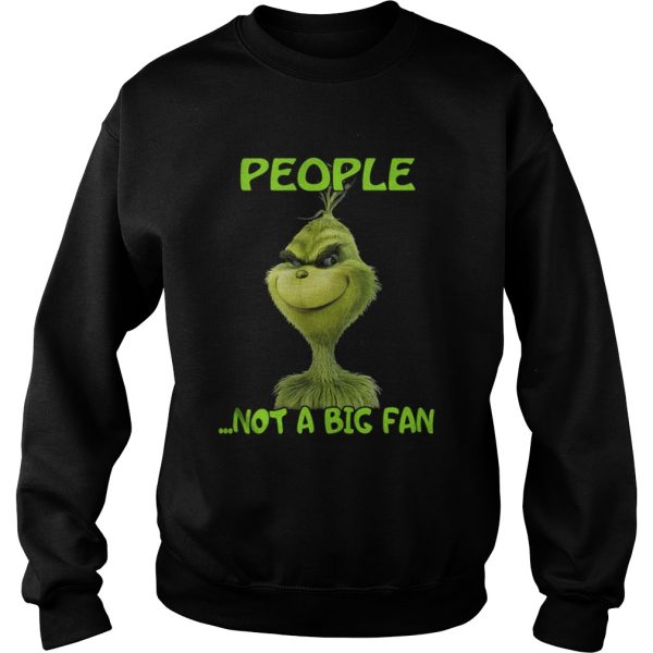 Grinch people not a big fan Christmas shirt