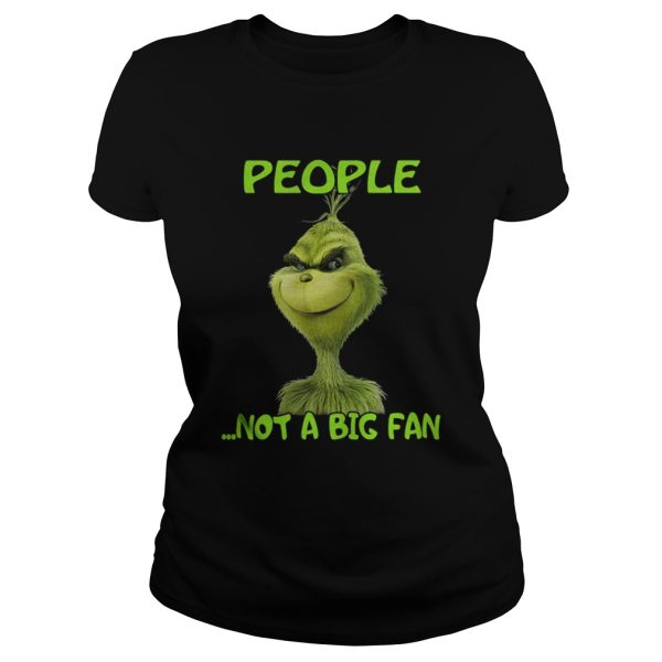 Grinch people not a big fan Christmas shirt