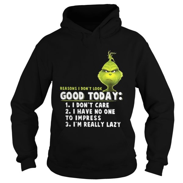 Grinch reasons I dont look good today shirt