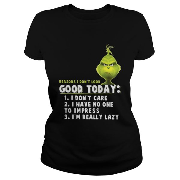 Grinch reasons I dont look good today shirt