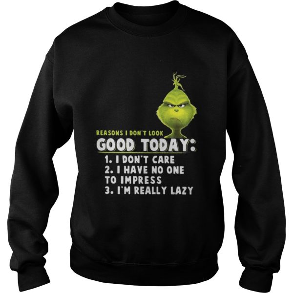 Grinch reasons I dont look good today shirt