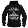 Grinch try my new recipe theyre called shut the fucup cakes shirt