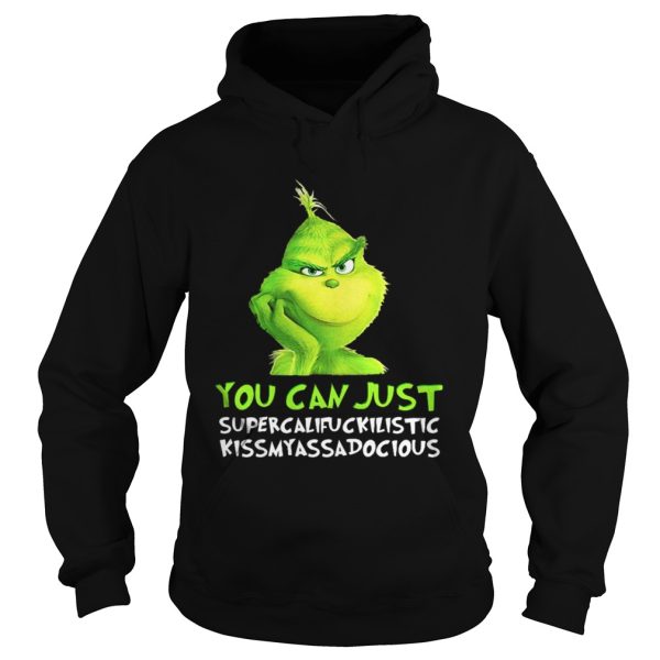 Grinch you can just supercalifuckilistic kissmyassadocious Christmas shirt