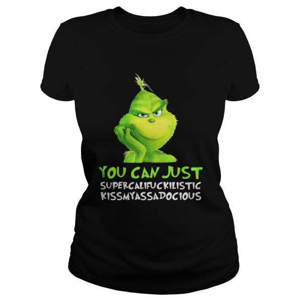 Grinch you can just supercalifuckilistic kissmyassadocious Christmas shirt