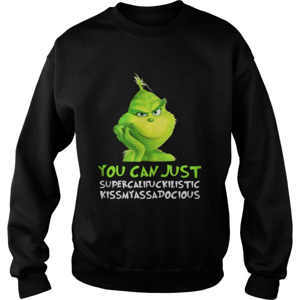 Grinch you can just supercalifuckilistic kissmyassadocious Christmas shirt