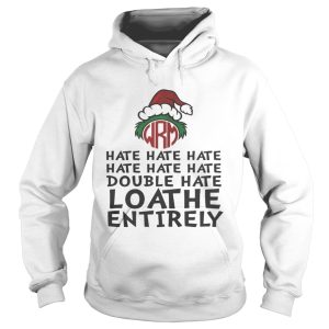 GrinchHate Hate Hate Double Hate Loathe Entirely Shirt 1