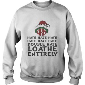 GrinchHate Hate Hate Double Hate Loathe Entirely Shirt 3