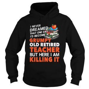 Grumpy Old Retired Teacher shirt 1