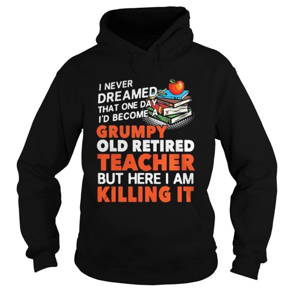 Grumpy Old Retired Teacher shirt