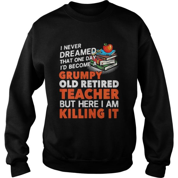 Grumpy Old Retired Teacher shirt