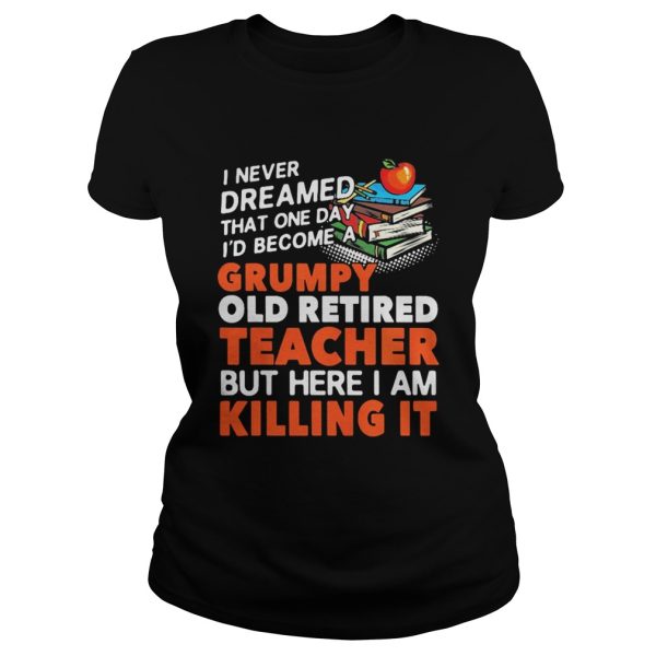 Grumpy Old Retired Teacher shirt