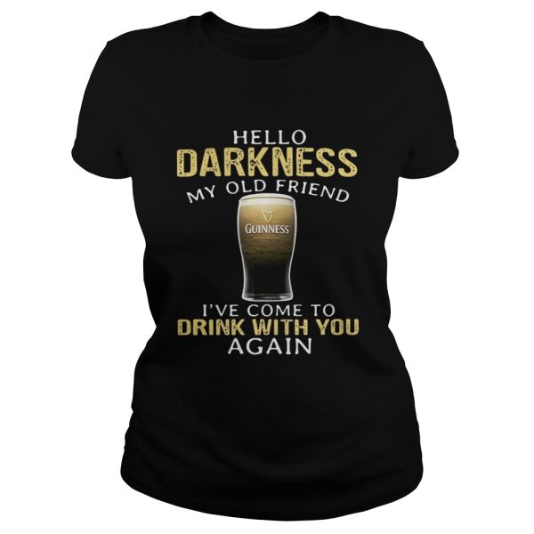 Guinness Beer Hello Darkness My Old Friend I’ve Come To Drink With You Again Shirt