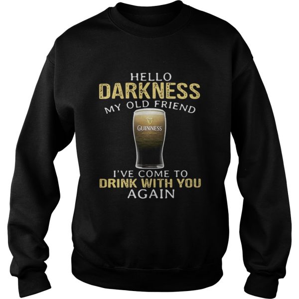 Guinness Beer Hello Darkness My Old Friend I’ve Come To Drink With You Again Shirt