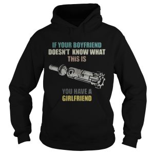 Gun If your boyfriend doesn’t know what this is you have a girlfriend shirt 1 Gun If your boyfriend doesn't know what this is you have a girlfriend shirt 2