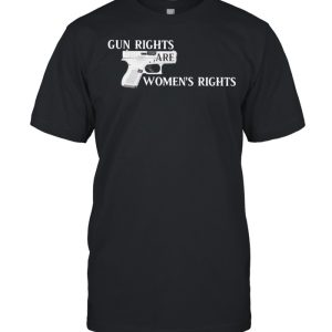 Gun rights are womens rights shirt