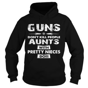 Guns don't kill people aunts with pretty nieces do shirt 2
