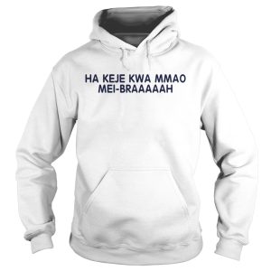 Ha keje Kwa mmao mei braaaaah shirt 1