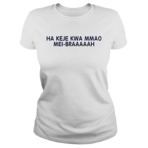 Ha keje Kwa mmao mei braaaaah shirt 1 Ha keje Kwa mmao mei braaaaah shirt 2