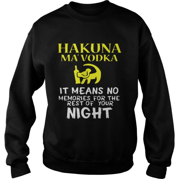 Hakuna MaVodka It Means No Memories For The Rest Of Your Night Shirt