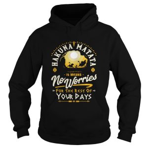 Hakuna matata it means no worries for the rest of your days shirt 1