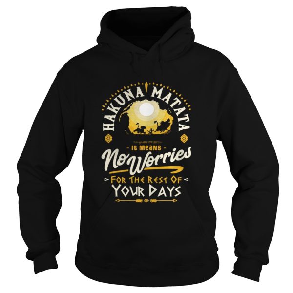 Hakuna matata it means no worries for the rest of your days shirt