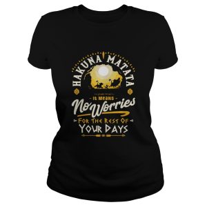 Hakuna matata it means no worries for the rest of your days shirt 1 Hakuna matata it means no worries for the rest of your days shirt 2