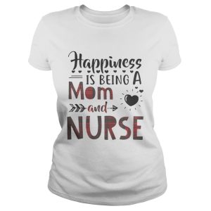 Happiness is being a mom and nurse shirt 2