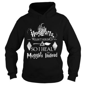 Harry Potter Hogwarts was not hiring so I heal Muggles instead shirt 2