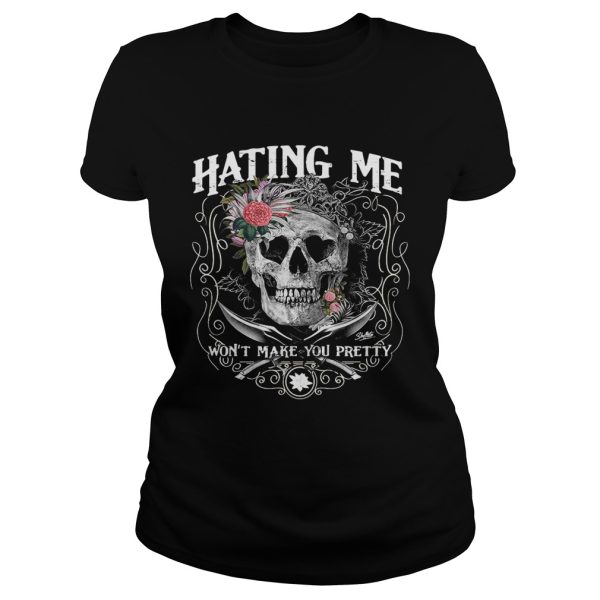 Hating me won’t make you pretty flower skull shirt