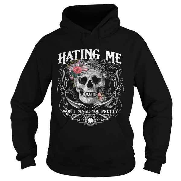 Hating me won’t make you pretty flower skull shirt