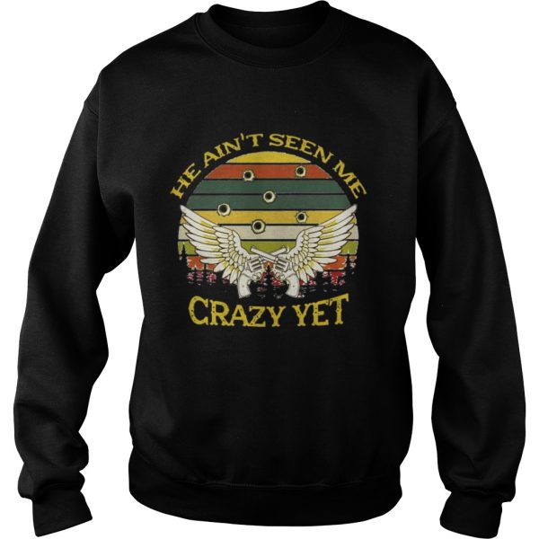 He Aint Seen Me Crazy Yet Gun Vintage Shirt