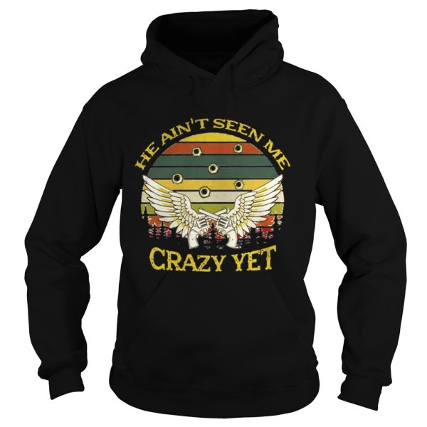 He Aint Seen Me Crazy Yet Gun Vintage Shirt