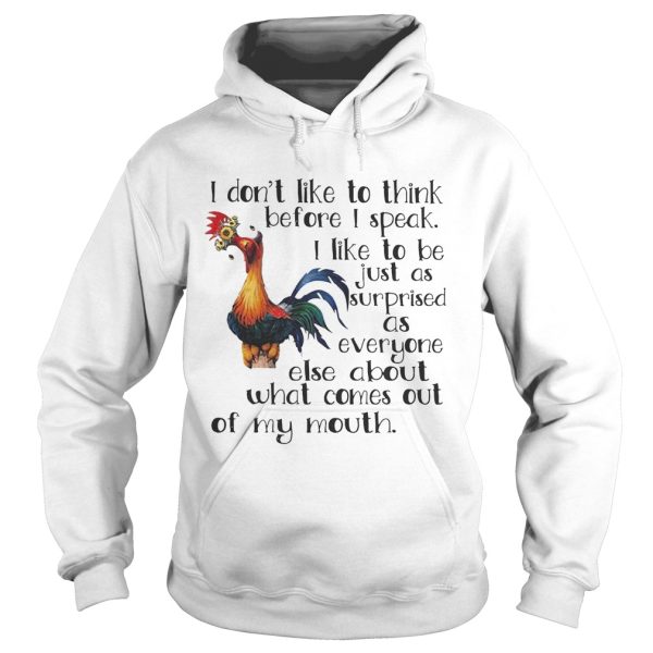 Hei Hei I don’t like to think before I speak I like to be just as shirt