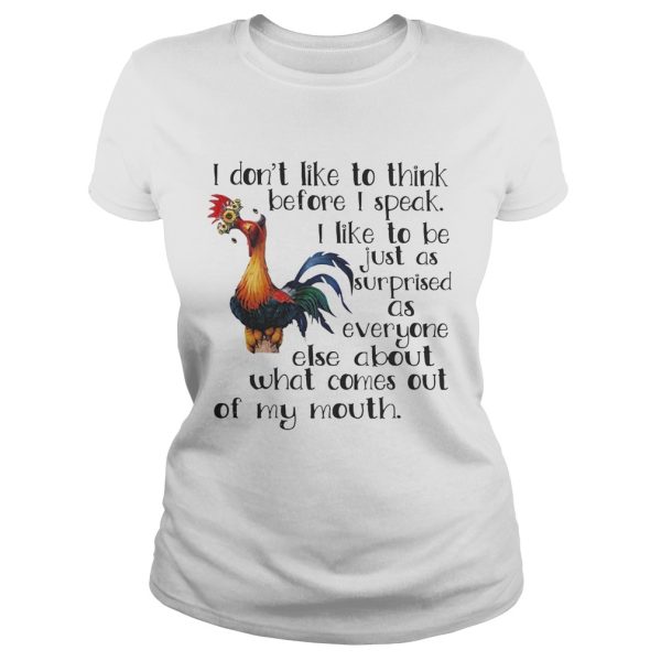 Hei Hei I don’t like to think before I speak I like to be just as shirt