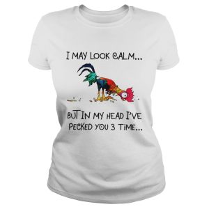 Hei Hei I may look calm but in my head ive pecked you 3 time shirt 2