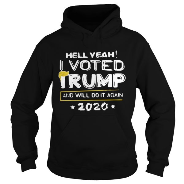 Hell yeah I voted Trump and will do it again 2020 shirt