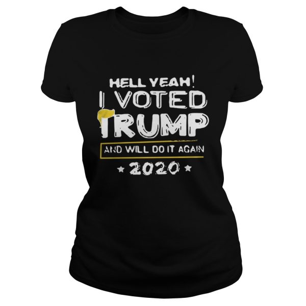 Hell yeah I voted Trump and will do it again 2020 shirt