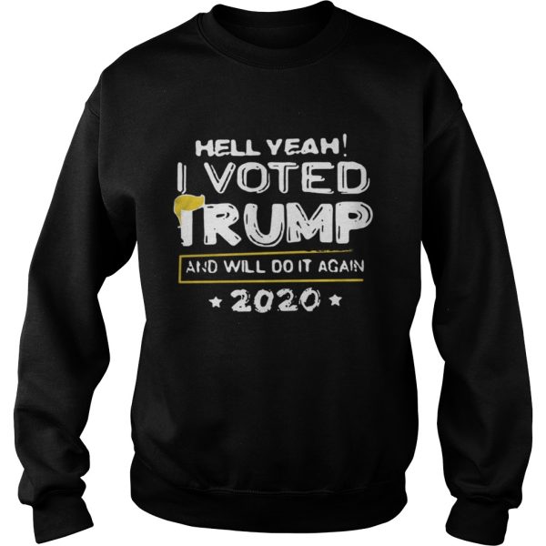 Hell yeah I voted Trump and will do it again 2020 shirt