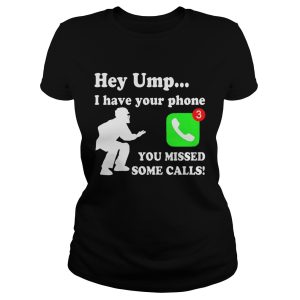Hey UMP I have your phone you missed some calls shirt 1